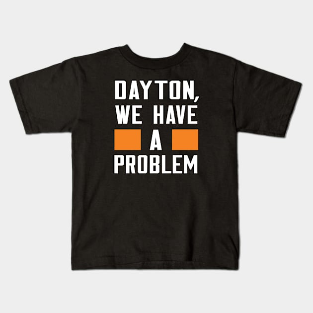 DAYTON - WE HAVE A PROBLEM Kids T-Shirt by Greater Maddocks Studio